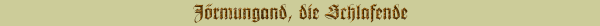 J&ouml;rmungand, die Schlafende
