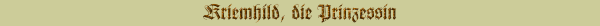Kriemhild, die Prinzessin