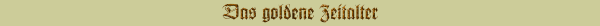 Das goldene Zeitalter